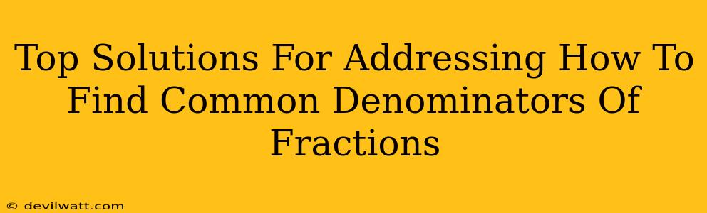 Top Solutions For Addressing How To Find Common Denominators Of Fractions
