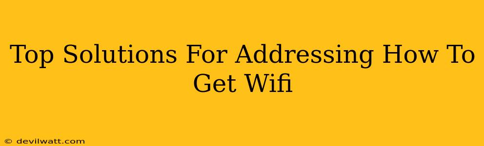 Top Solutions For Addressing How To Get Wifi