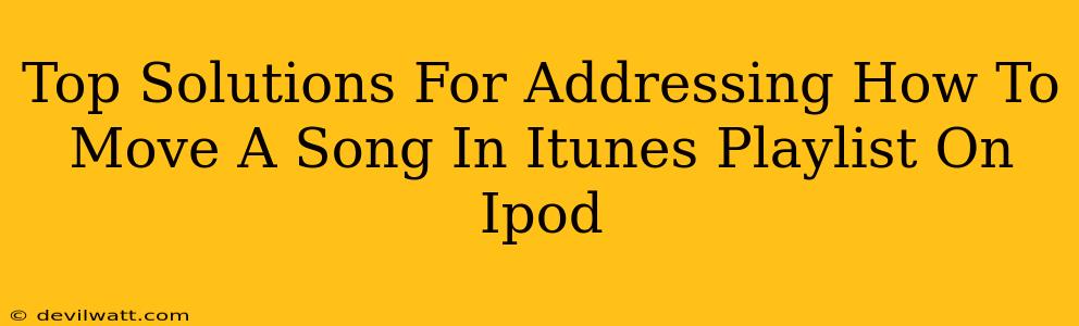 Top Solutions For Addressing How To Move A Song In Itunes Playlist On Ipod