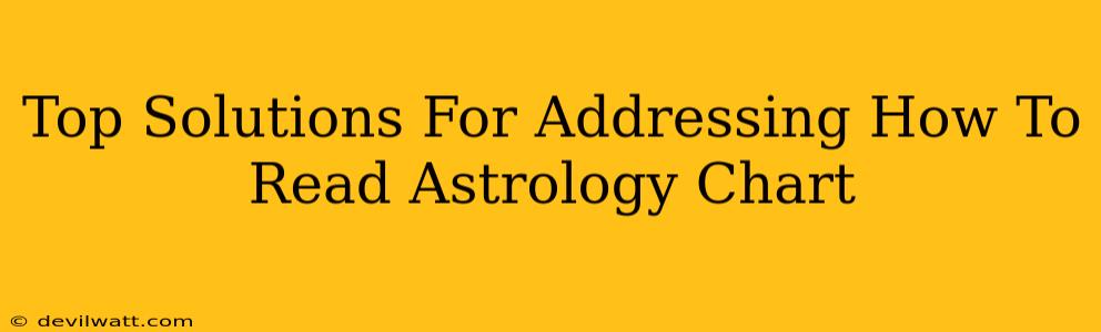 Top Solutions For Addressing How To Read Astrology Chart