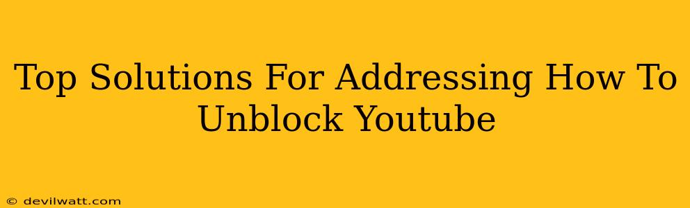 Top Solutions For Addressing How To Unblock Youtube