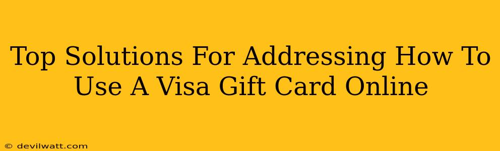 Top Solutions For Addressing How To Use A Visa Gift Card Online