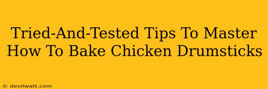 Tried-And-Tested Tips To Master How To Bake Chicken Drumsticks