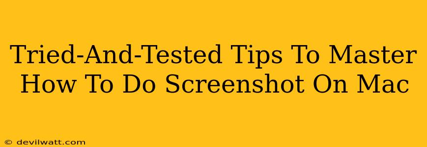Tried-And-Tested Tips To Master How To Do Screenshot On Mac