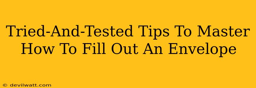 Tried-And-Tested Tips To Master How To Fill Out An Envelope