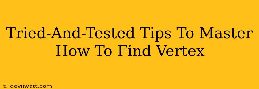 Tried-And-Tested Tips To Master How To Find Vertex