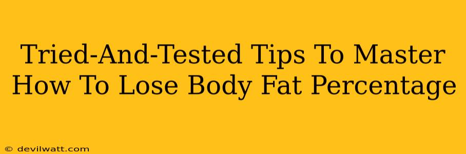 Tried-And-Tested Tips To Master How To Lose Body Fat Percentage