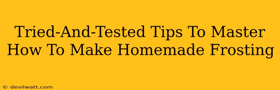Tried-And-Tested Tips To Master How To Make Homemade Frosting