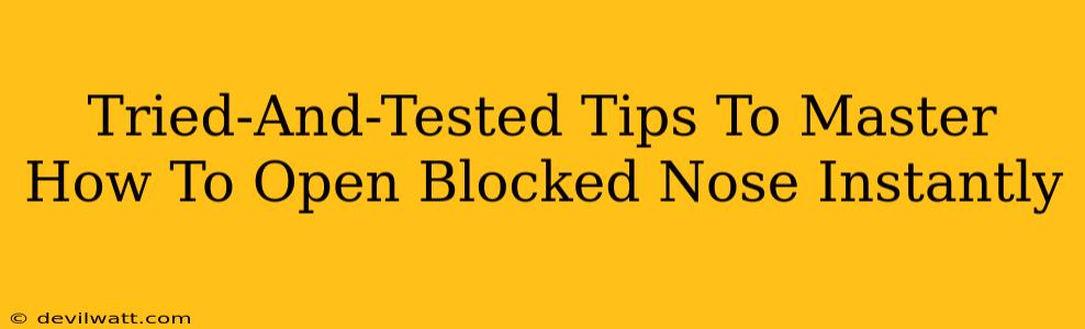 Tried-And-Tested Tips To Master How To Open Blocked Nose Instantly