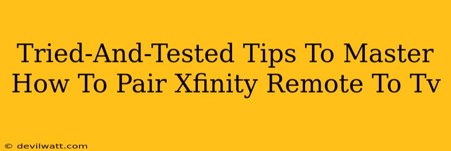 Tried-And-Tested Tips To Master How To Pair Xfinity Remote To Tv