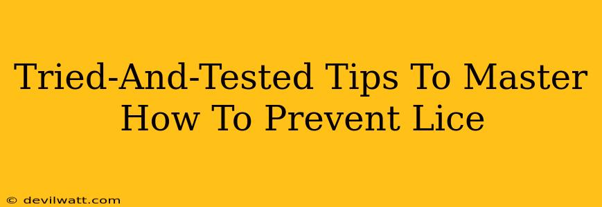 Tried-And-Tested Tips To Master How To Prevent Lice