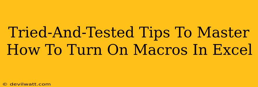 Tried-And-Tested Tips To Master How To Turn On Macros In Excel