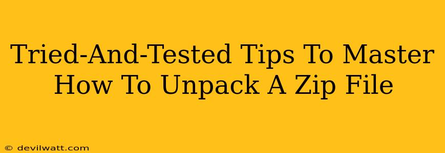 Tried-And-Tested Tips To Master How To Unpack A Zip File