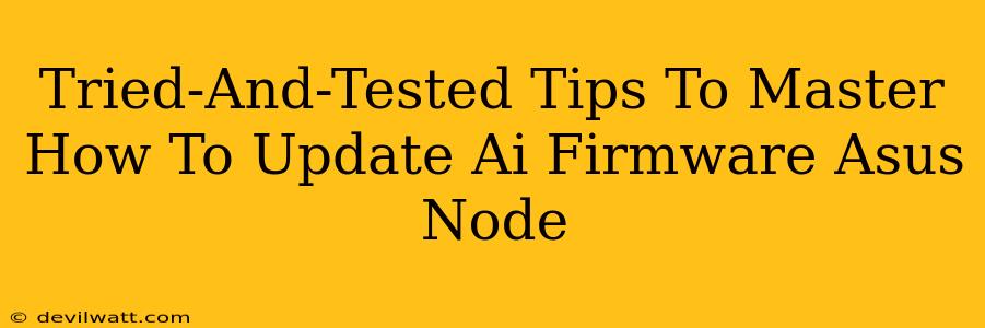 Tried-And-Tested Tips To Master How To Update Ai Firmware Asus Node