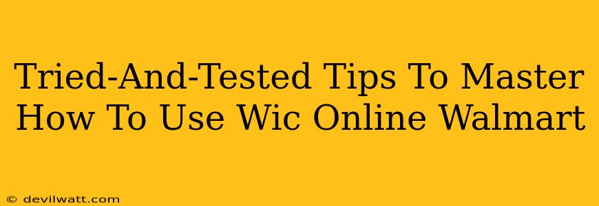 Tried-And-Tested Tips To Master How To Use Wic Online Walmart