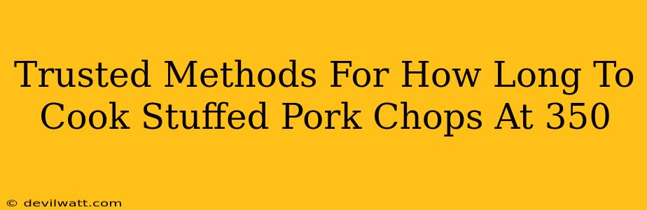 Trusted Methods For How Long To Cook Stuffed Pork Chops At 350