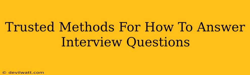 Trusted Methods For How To Answer Interview Questions