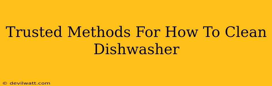 Trusted Methods For How To Clean Dishwasher