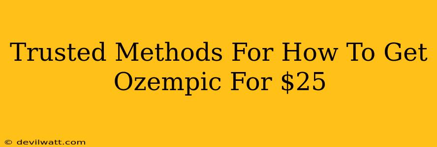Trusted Methods For How To Get Ozempic For $25