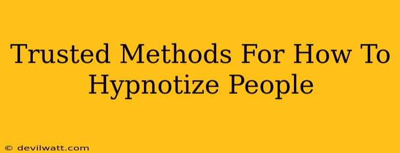 Trusted Methods For How To Hypnotize People