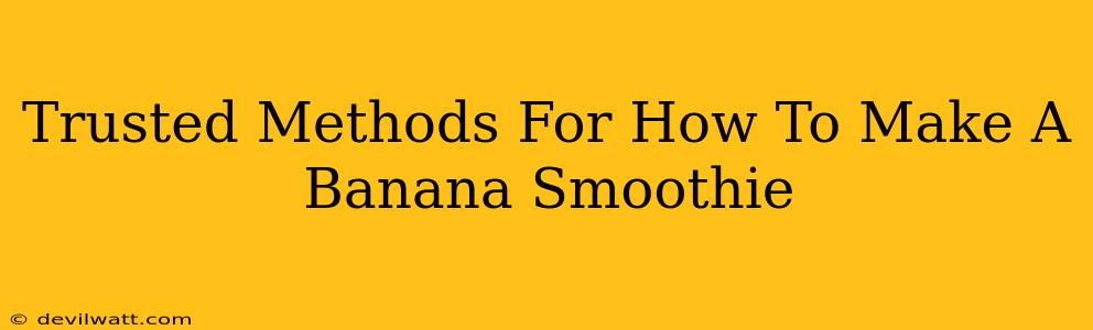 Trusted Methods For How To Make A Banana Smoothie