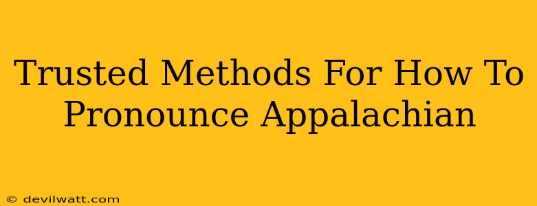 Trusted Methods For How To Pronounce Appalachian