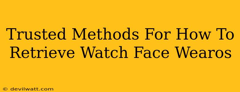 Trusted Methods For How To Retrieve Watch Face Wearos