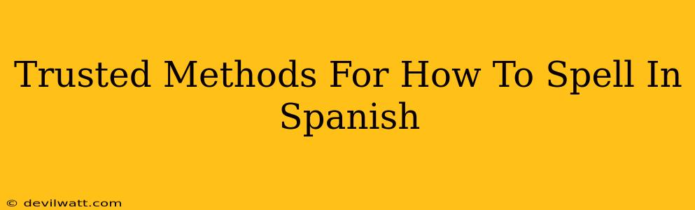 Trusted Methods For How To Spell In Spanish