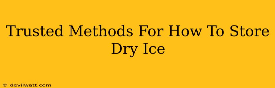 Trusted Methods For How To Store Dry Ice