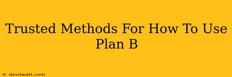 Trusted Methods For How To Use Plan B