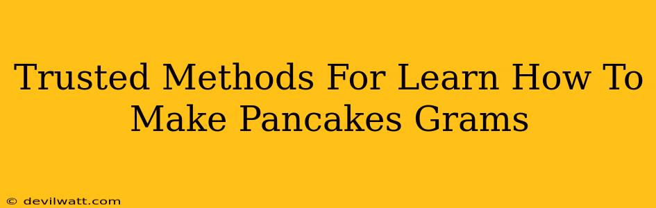 Trusted Methods For Learn How To Make Pancakes Grams