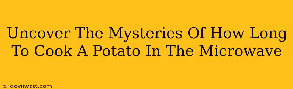 Uncover The Mysteries Of How Long To Cook A Potato In The Microwave