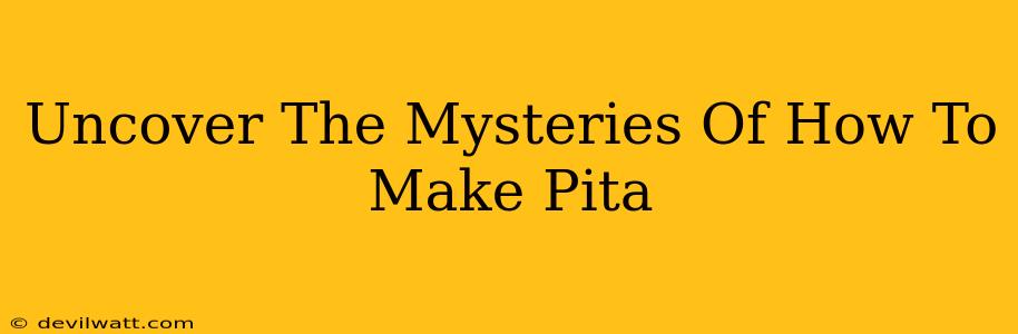 Uncover The Mysteries Of How To Make Pita