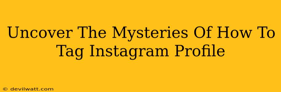 Uncover The Mysteries Of How To Tag Instagram Profile