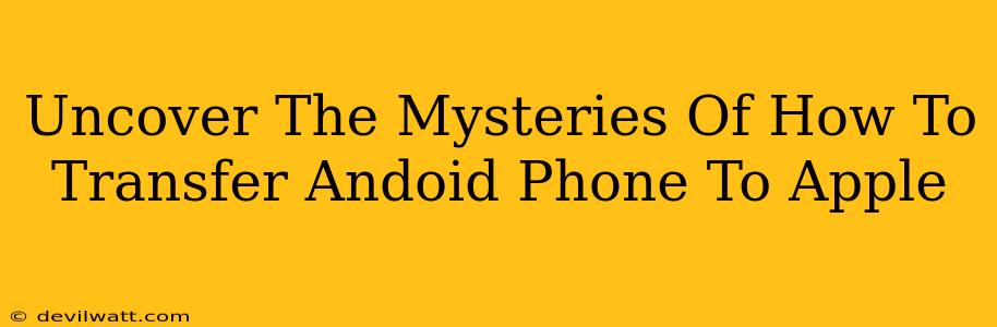 Uncover The Mysteries Of How To Transfer Andoid Phone To Apple