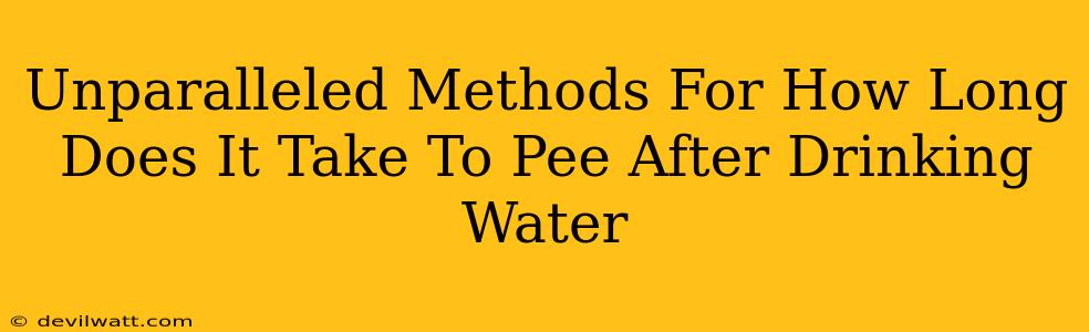 Unparalleled Methods For How Long Does It Take To Pee After Drinking Water