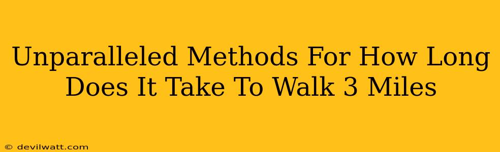 Unparalleled Methods For How Long Does It Take To Walk 3 Miles
