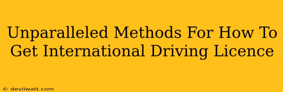 Unparalleled Methods For How To Get International Driving Licence