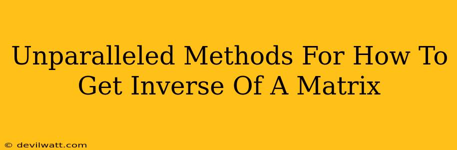 Unparalleled Methods For How To Get Inverse Of A Matrix