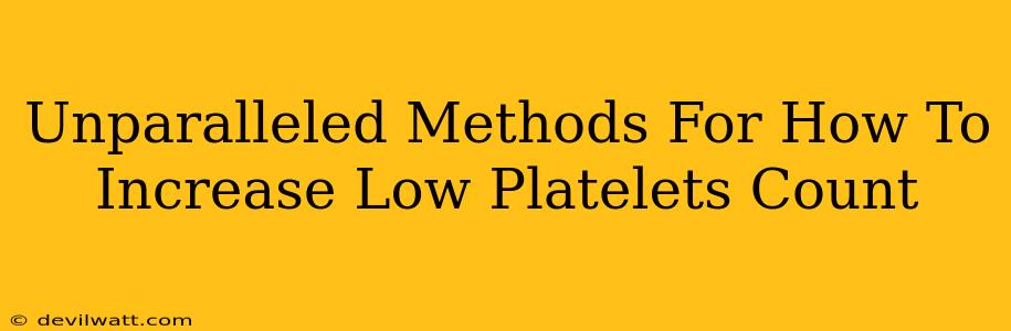 Unparalleled Methods For How To Increase Low Platelets Count