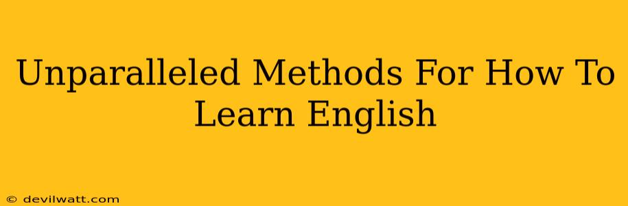 Unparalleled Methods For How To Learn English