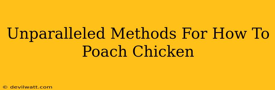 Unparalleled Methods For How To Poach Chicken