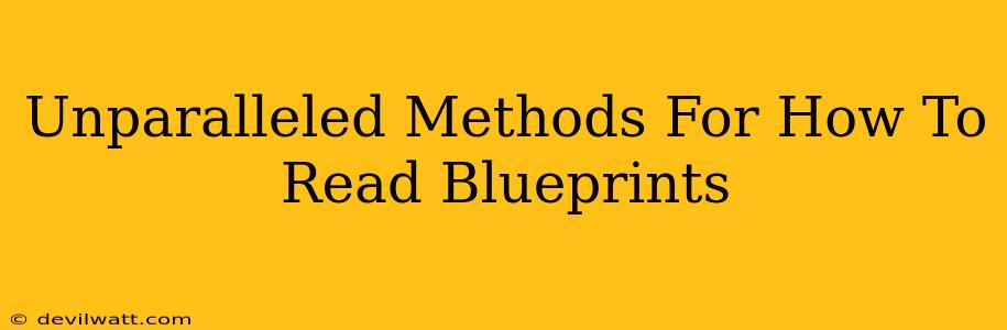 Unparalleled Methods For How To Read Blueprints