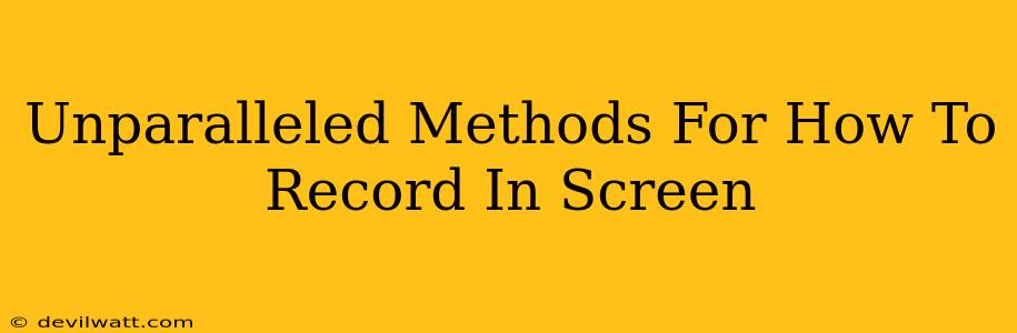 Unparalleled Methods For How To Record In Screen