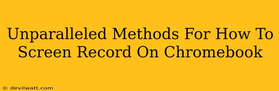 Unparalleled Methods For How To Screen Record On Chromebook