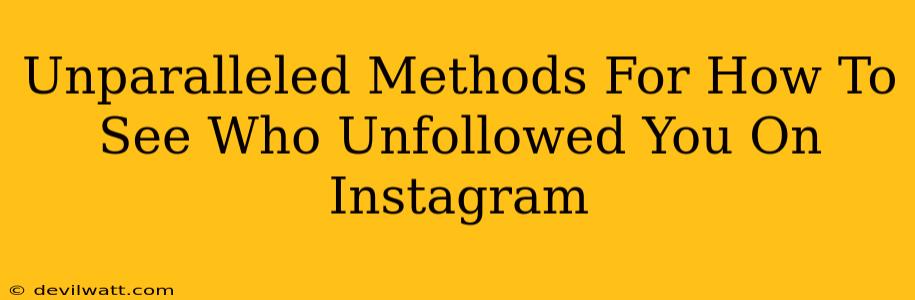 Unparalleled Methods For How To See Who Unfollowed You On Instagram