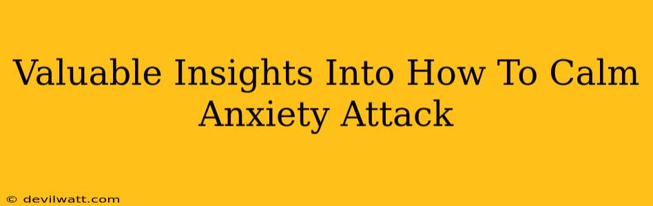 Valuable Insights Into How To Calm Anxiety Attack