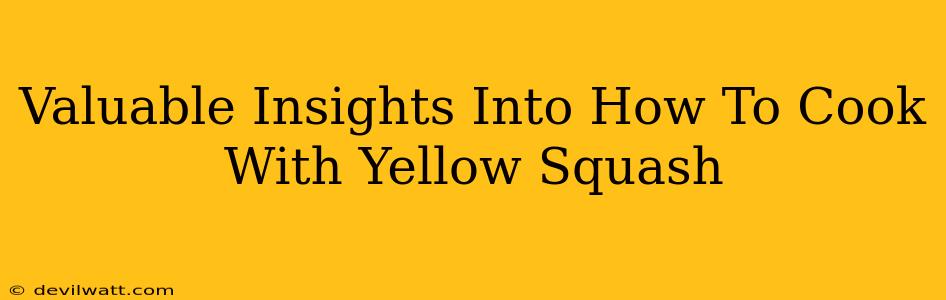 Valuable Insights Into How To Cook With Yellow Squash