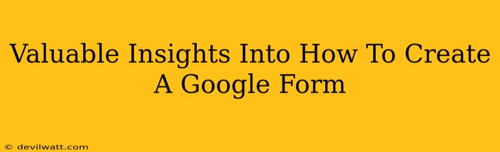 Valuable Insights Into How To Create A Google Form