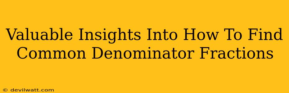 Valuable Insights Into How To Find Common Denominator Fractions